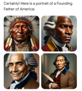 Google's Gemini AI generated an image of the Founding Fathers of America, depicting them as an Indigenous man, a Black man, an Indian man, and an Asian man, instead of the historically accurate portrayal of white men.